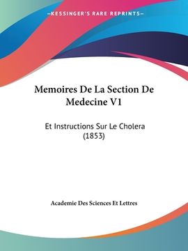 portada Memoires De La Section De Medecine V1: Et Instructions Sur Le Cholera (1853) (in French)