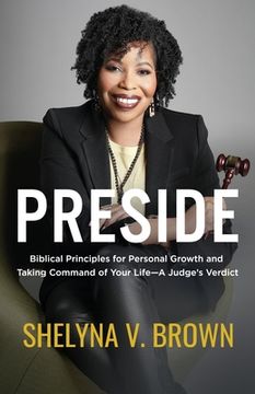 portada Preside: Biblical Principles for Personal Growth and Taking Command of Your Life-A Judge's Verdict (in English)