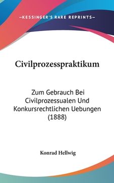 portada Civilprozesspraktikum: Zum Gebrauch Bei Civilprozessualen Und Konkursrechtlichen Uebungen (1888) (en Alemán)