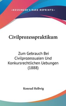 portada Civilprozesspraktikum: Zum Gebrauch Bei Civilprozessualen Und Konkursrechtlichen Uebungen (1888) (in German)