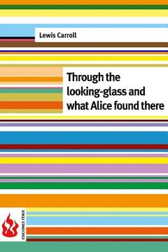 portada Through the looking-glass and what Alice found there: (low cost). Limited edition (en Inglés)