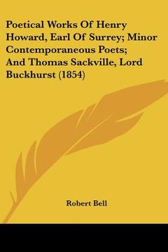 portada poetical works of henry howard, earl of surrey; minor contemporaneous poets; and thomas sackville, lord buckhurst (1854) (en Inglés)