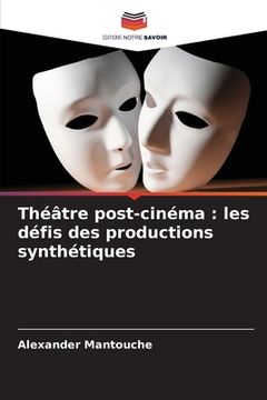 portada Théâtre post-cinéma: les défis des productions synthétiques (en Francés)