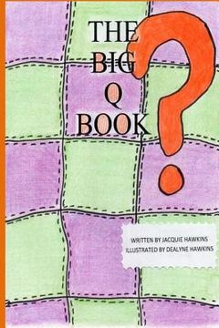 portada The Big Q Book: Part of The Big A-B-C Book series, a preschool picture book in rhyme containing words that start with the letter Q or (en Inglés)