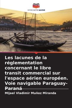 portada Les lacunes de la réglementation concernant le libre transit commercial sur l'espace aérien européen. Voie navigable Paraguay-Paraná (en Francés)