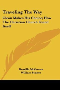 portada traveling the way: cleon makes his choice; how the christian church found itself (en Inglés)