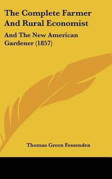 portada the complete farmer and rural economist: and the new american gardener (1857)