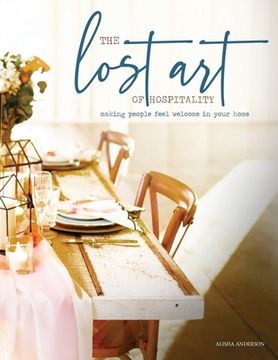 portada The Lost Art of Hospitality: Making People Feel Welcome in Your Home