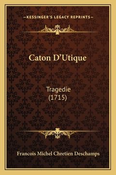 portada Caton D'Utique: Tragedie (1715) (in French)