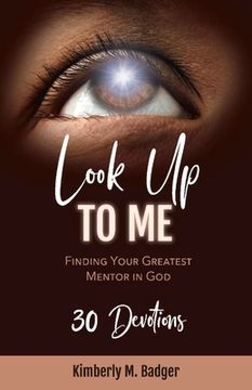 portada Look Up to Me: Finding Your Greatest Mentor in God (en Inglés)