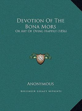 portada devotion of the bona mors: or art of dying happily (1856) or art of dying happily (1856) (in English)