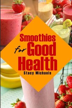 portada Smoothies for Good Health: Superfruits, Vegetables & Healthy Indulgences Recipes