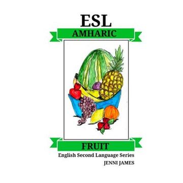 portada ESL Fruit Amharic: ESL (English Second Language) Fruit Amharic (en Inglés)