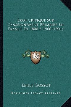 portada Essai Critique Sur L'Enseignement Primaire En France De 1800 A 1900 (1901) (in French)