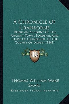 portada a chronicle of cranborne: being an account of the ancient town, lordship, and chase of cranborne, in the county of dorset (1841)