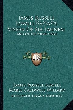portada james russell lowellacentsa -a centss vision of sir launfal: and other poems (1896)