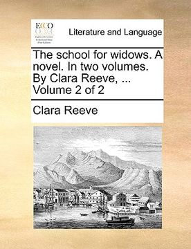 portada the school for widows. a novel. in two volumes. by clara reeve, ... volume 2 of 2 (en Inglés)