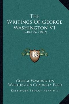 portada the writings of george washington v1: 1748-1757 (1892) (en Inglés)