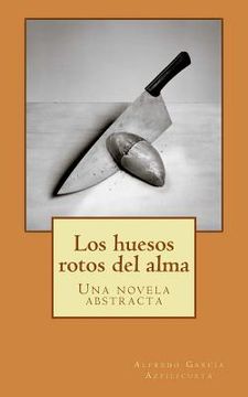 portada Los huesos rotos del alma: Una novela abstracta