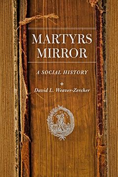 portada Martyrs Mirror: A Social History (Young Center Books in Anabaptist and Pietist Studies)