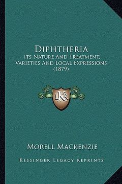 portada diphtheria: its nature and treatment, varieties and local expressions (1879) (en Inglés)