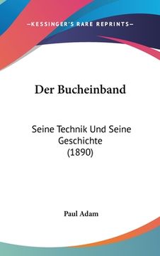 portada Der Bucheinband: Seine Technik Und Seine Geschichte (1890) (in German)