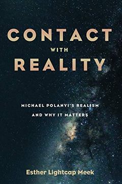 portada Contact With Reality: Michael Polanyi'S Realism and why it Matters (en Inglés)