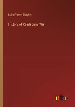 portada History of Reedsburg, Wis. (en Inglés)