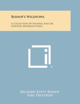 portada Bishop's Wildfowl: A Collection of Etching and Oil Painting Reproductions (in English)