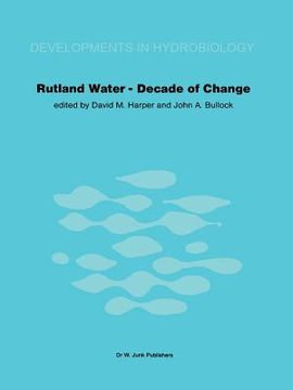 portada Rutland Water -- Decade of Change: Proceedings of the Conference Held in Leicester, U.K., 1-3 April 1981 (en Inglés)