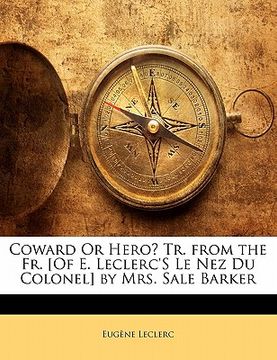 portada coward or hero? tr. from the fr. [of e. leclerc's le nez du colonel] by mrs. sale barker (en Inglés)