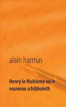portada Henry le Huitième ou le nouveau schibboleth (en Francés)