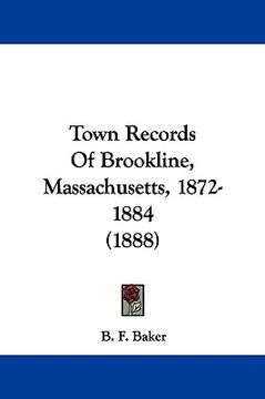 portada town records of brookline, massachusetts, 1872-1884 (1888) (en Inglés)