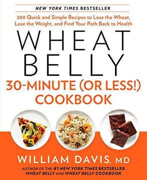 portada Wheat Belly 30-Minute (or Less! ) Cookbook: 200 Quick and Simple Recipes to Lose the Wheat, Lose the Weight, and Find Your Path Back to Health (en Inglés)