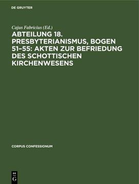 portada Abteilung 18. Presbyterianismus, Bogen 51¿ 55: Akten zur Befriedung des Schottischen Kirchenwesens (en Alemán)