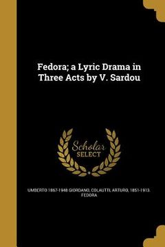 portada Fedora; a Lyric Drama in Three Acts by V. Sardou (en Inglés)