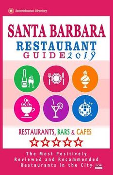 portada Santa Barbara Restaurant Guide 2019: Best Rated Restaurants in Santa Barbara, California - 500 Restaurants, Bars and Cafés recommended for Visitors, 2 (en Inglés)