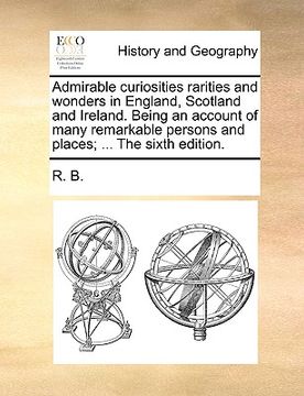 portada admirable curiosities rarities and wonders in england, scotland and ireland. being an account of many remarkable persons and places; ... the sixth edi