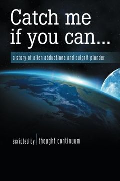 portada Catch Me If You Can . . .: A Story of Alien Abductions and Culprit Plunder