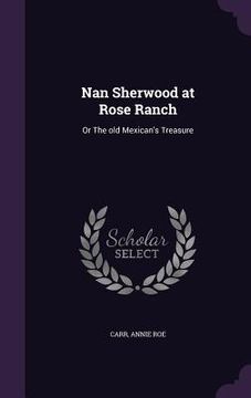 portada Nan Sherwood at Rose Ranch: Or The old Mexican's Treasure