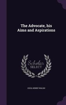 portada The Advocate, his Aims and Aspirations (en Inglés)