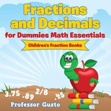 portada Fractions and Decimals for Dummies Math Essentials: Children's Fraction Books (en Inglés)
