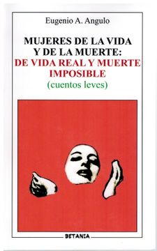 portada Mujeres de la Vida y la Muerte: De Vida Real y Muerte Imposible (Cuentos Leves) (in Spanish)