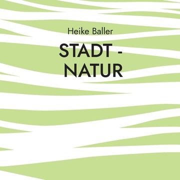Stadt - Natur (en Alemán)