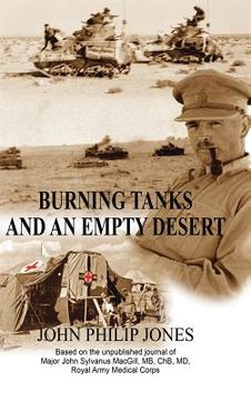portada Burning Tanks and an Empty Desert: Based on the unpublished journal of Major John Sylvanus MacGill, MB, ChB, MD, Royal Army Medical Corps (en Inglés)
