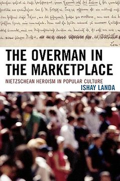 portada the overman in the marketplace: nietzschean heroism in popular culture (in English)