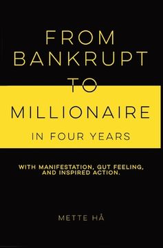 portada From Bankrupt to Millionaire in Four Years: with manifestation, gut feeling and inspired action (in English)