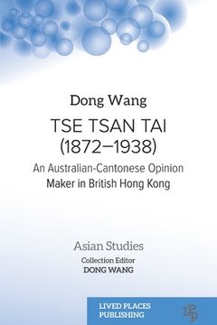 portada Tse Tsan Tai (1872-1938): An Australian-Cantonese Opinion Maker in British Hong Kong (en Inglés)