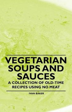 portada vegetarian soups and sauces - a collection of old-time recipes using no meat (en Inglés)
