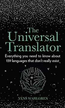portada The Universal Translator: Everything you Need to Know About 139 Languages That Don’T Really Exist (in English)